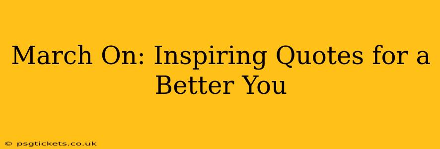 March On: Inspiring Quotes for a Better You