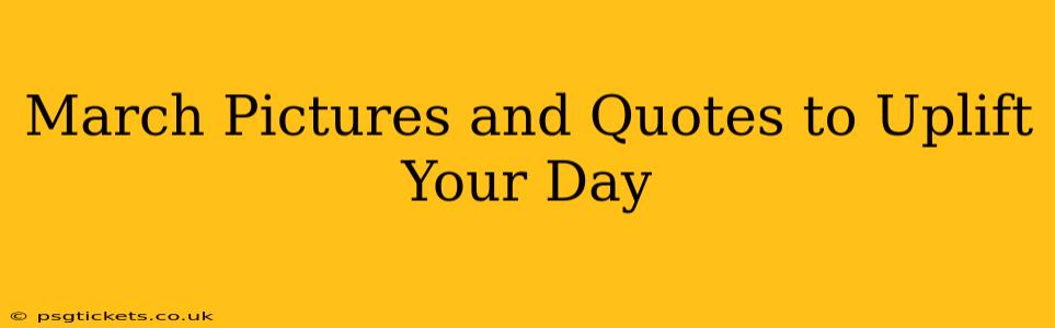 March Pictures and Quotes to Uplift Your Day