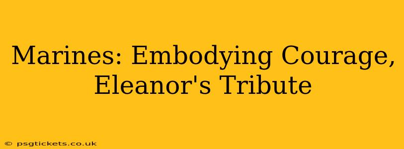 Marines: Embodying Courage, Eleanor's Tribute