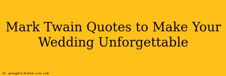 Mark Twain Quotes to Make Your Wedding Unforgettable
