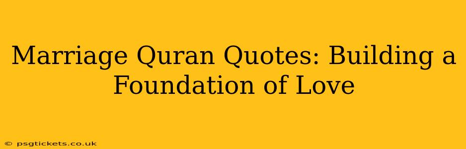 Marriage Quran Quotes: Building a Foundation of Love