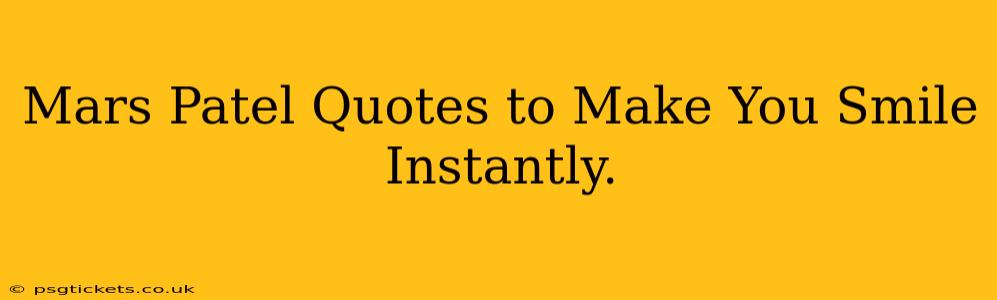 Mars Patel Quotes to Make You Smile Instantly.