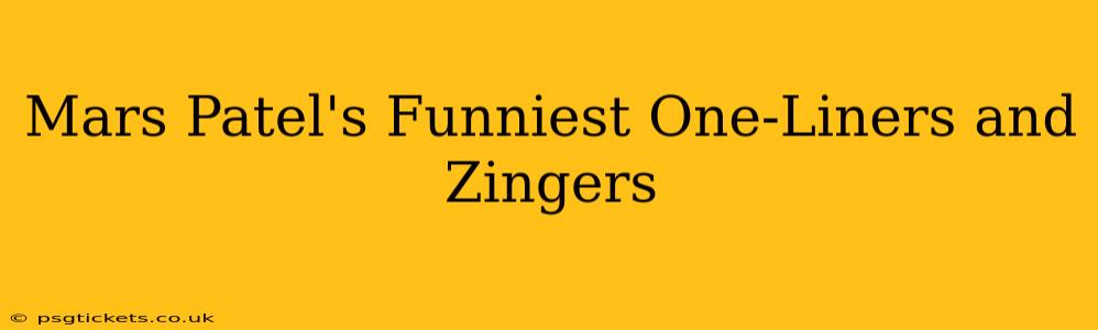Mars Patel's Funniest One-Liners and Zingers