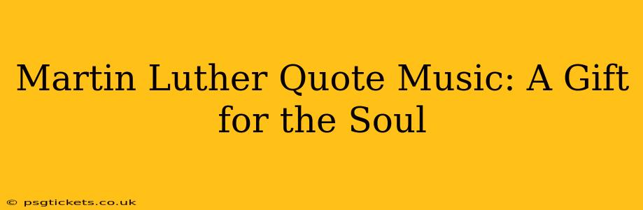 Martin Luther Quote Music: A Gift for the Soul