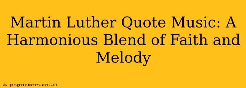 Martin Luther Quote Music: A Harmonious Blend of Faith and Melody