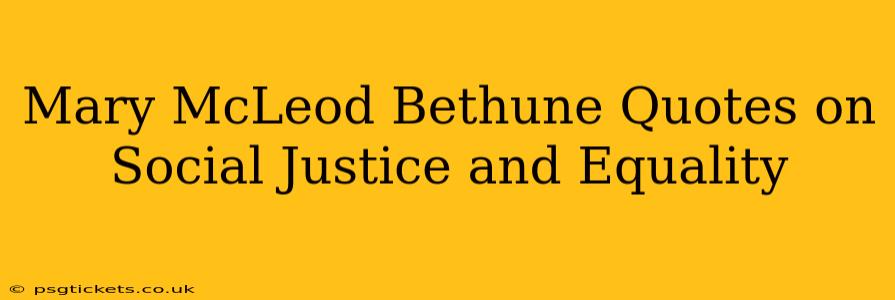 Mary McLeod Bethune Quotes on Social Justice and Equality