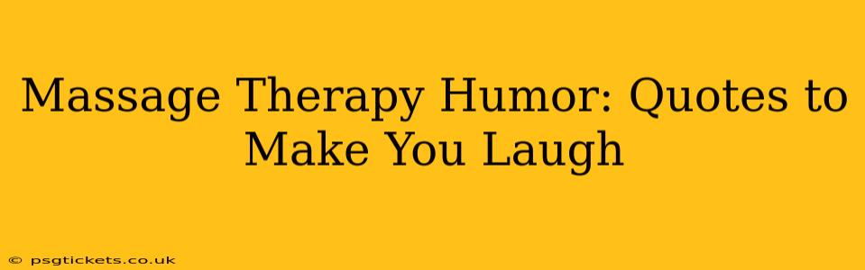 Massage Therapy Humor: Quotes to Make You Laugh