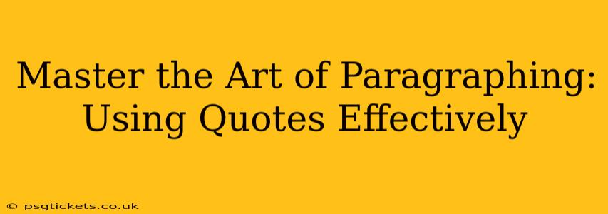 Master the Art of Paragraphing: Using Quotes Effectively
