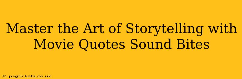 Master the Art of Storytelling with Movie Quotes Sound Bites