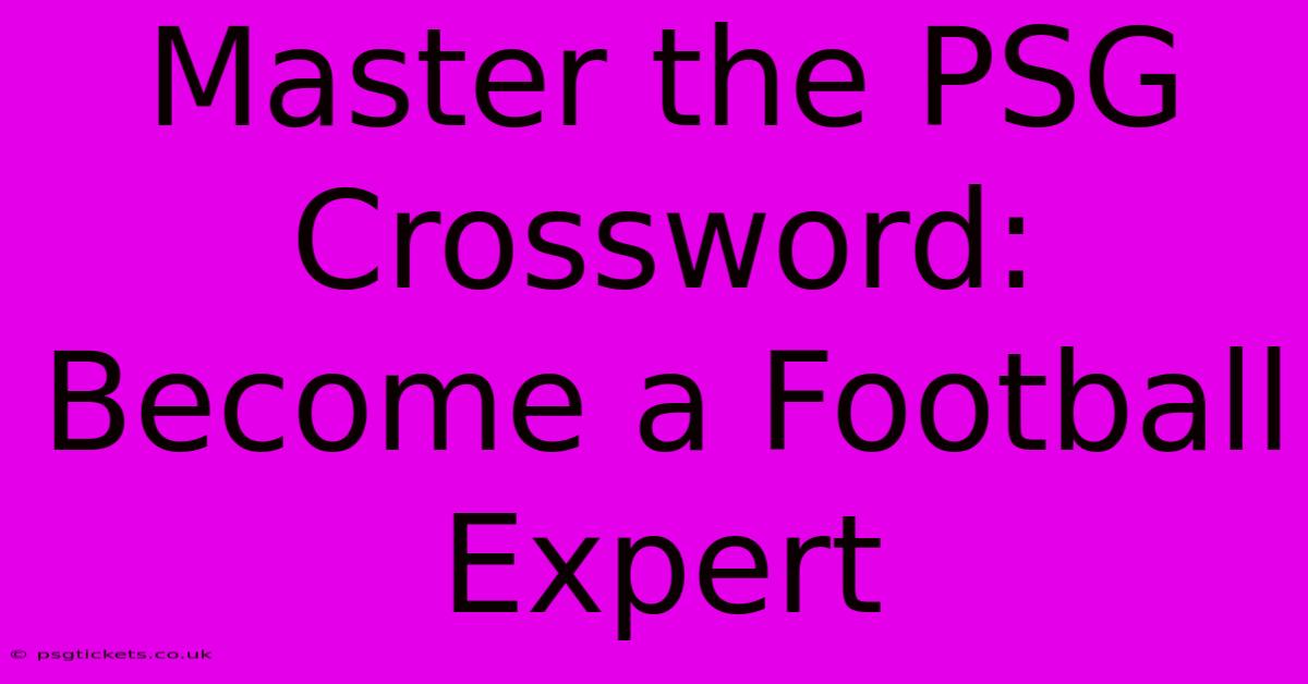 Master The PSG Crossword: Become A Football Expert