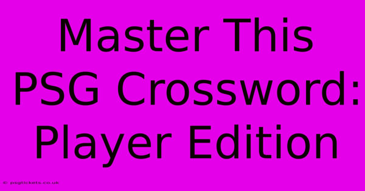 Master This PSG Crossword: Player Edition