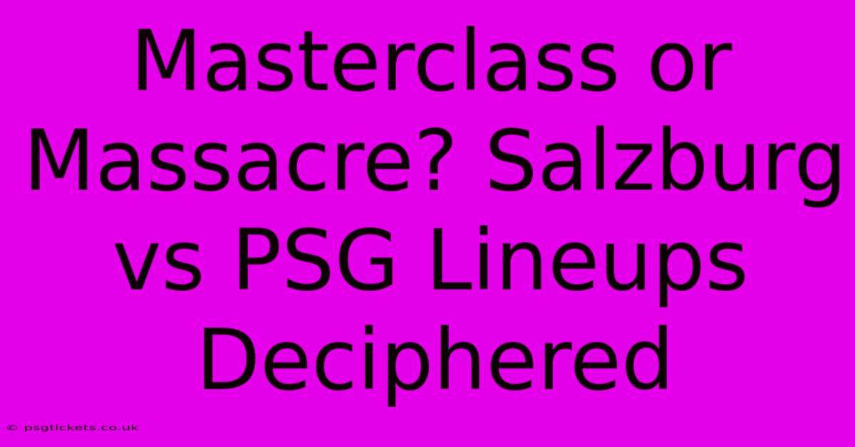 Masterclass Or Massacre? Salzburg Vs PSG Lineups Deciphered