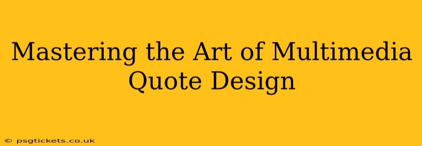 Mastering the Art of Multimedia Quote Design