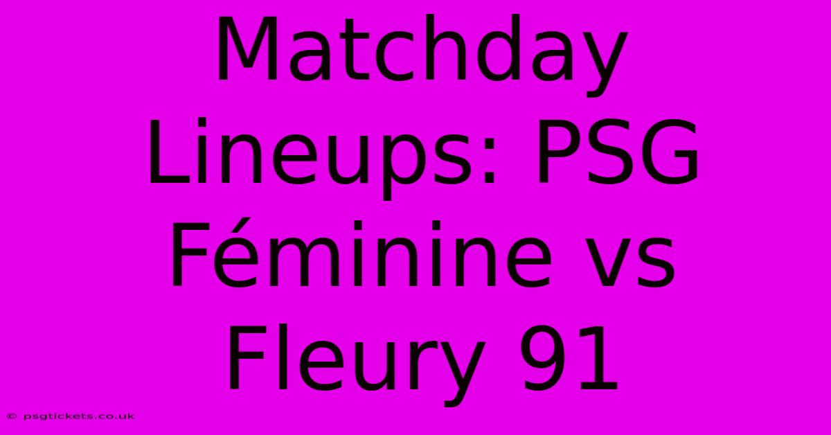 Matchday Lineups: PSG Féminine Vs Fleury 91