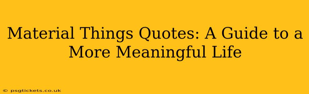 Material Things Quotes: A Guide to a More Meaningful Life