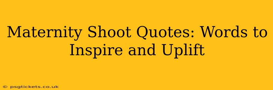 Maternity Shoot Quotes: Words to Inspire and Uplift