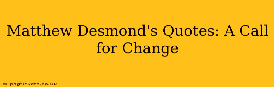 Matthew Desmond's Quotes: A Call for Change