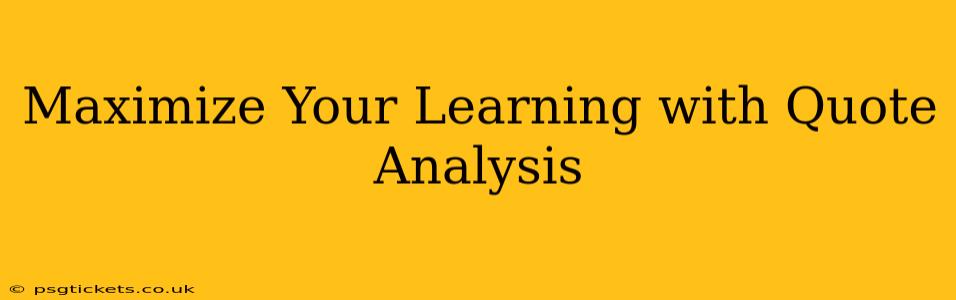 Maximize Your Learning with Quote Analysis