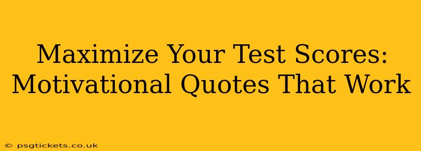 Maximize Your Test Scores: Motivational Quotes That Work
