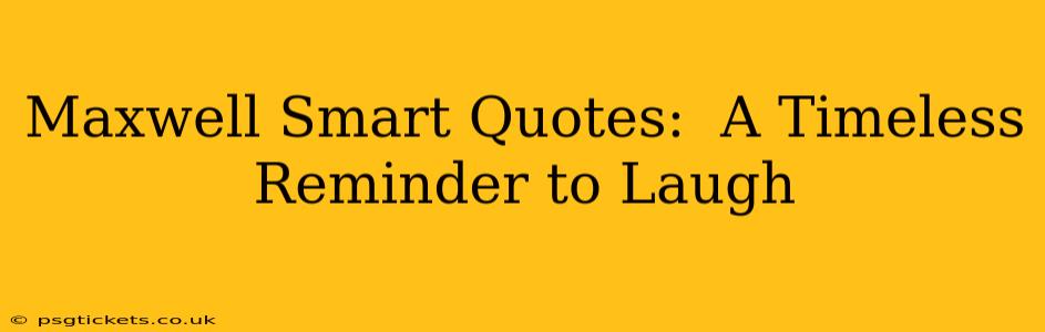 Maxwell Smart Quotes:  A Timeless Reminder to Laugh