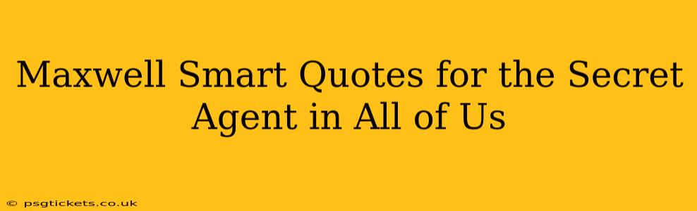 Maxwell Smart Quotes for the Secret Agent in All of Us