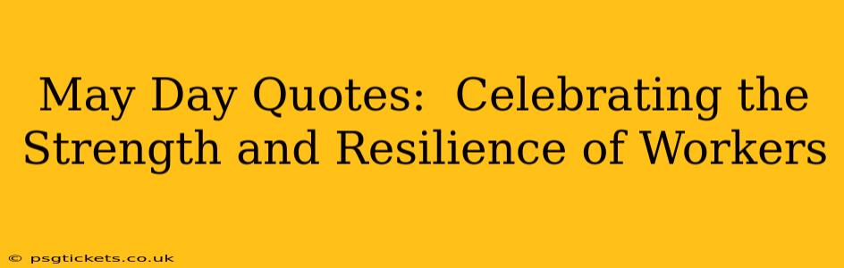 May Day Quotes:  Celebrating the Strength and Resilience of Workers