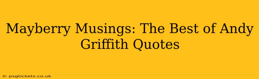 Mayberry Musings: The Best of Andy Griffith Quotes