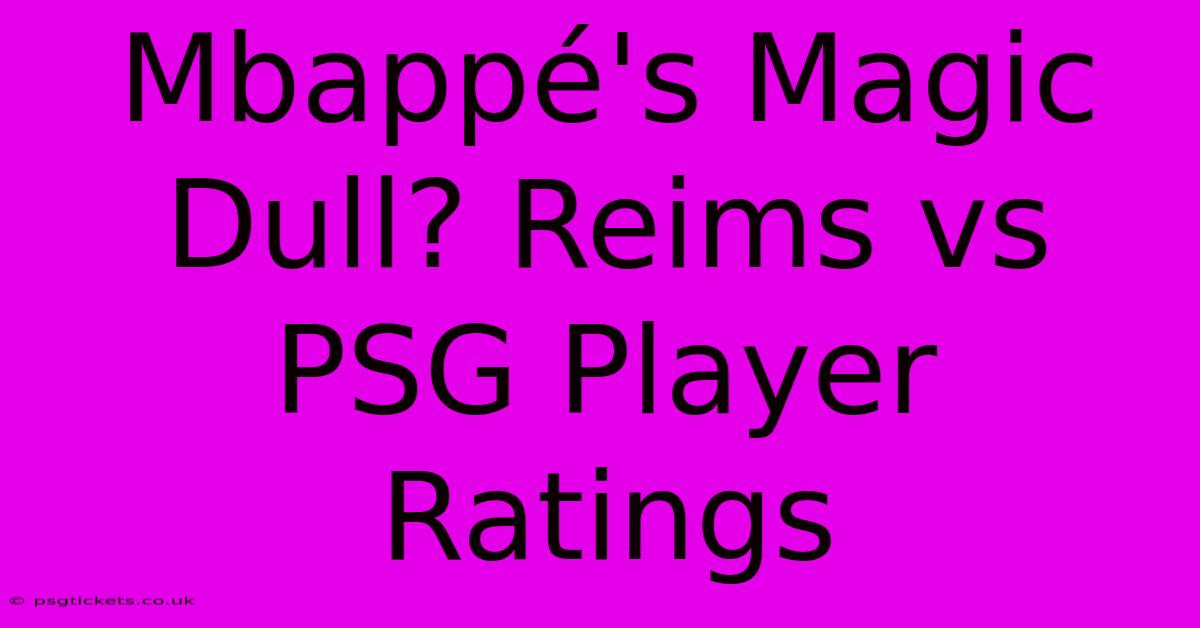 Mbappé's Magic Dull? Reims Vs PSG Player Ratings