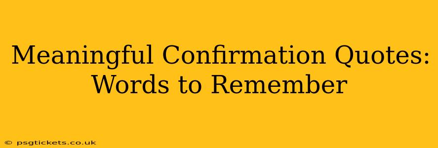 Meaningful Confirmation Quotes: Words to Remember