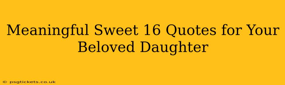 Meaningful Sweet 16 Quotes for Your Beloved Daughter