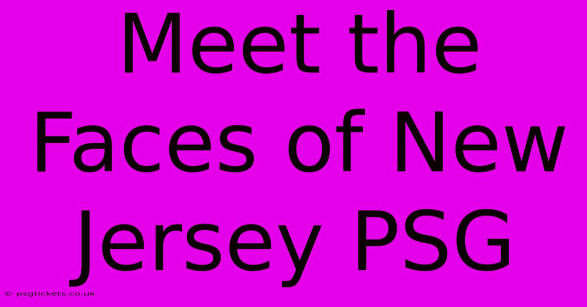 Meet The Faces Of New Jersey PSG