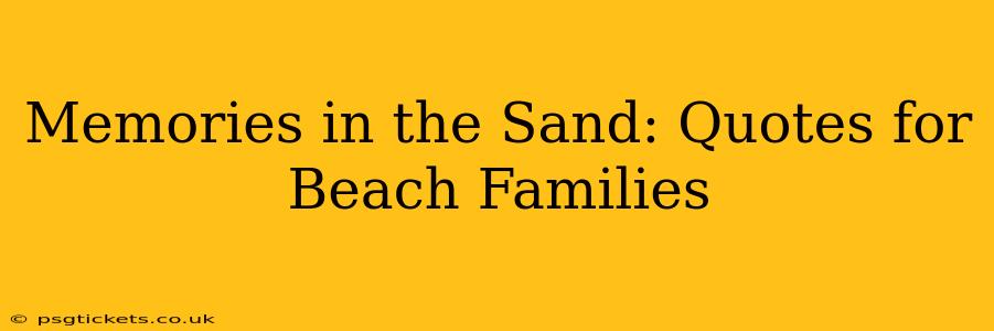 Memories in the Sand: Quotes for Beach Families