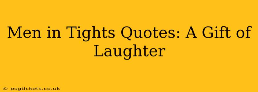 Men in Tights Quotes: A Gift of Laughter