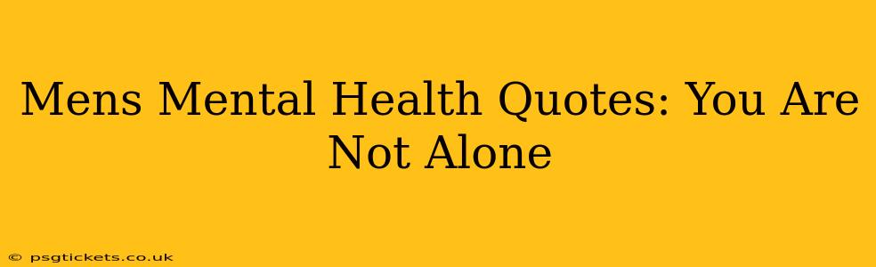 Mens Mental Health Quotes: You Are Not Alone