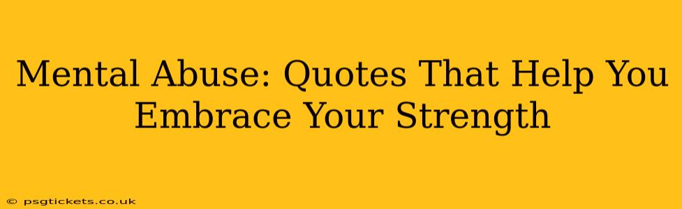Mental Abuse: Quotes That Help You Embrace Your Strength