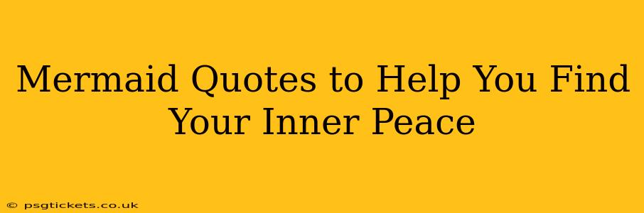 Mermaid Quotes to Help You Find Your Inner Peace