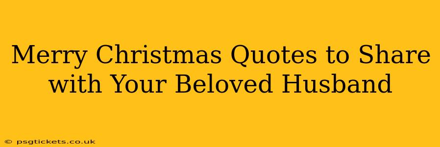 Merry Christmas Quotes to Share with Your Beloved Husband
