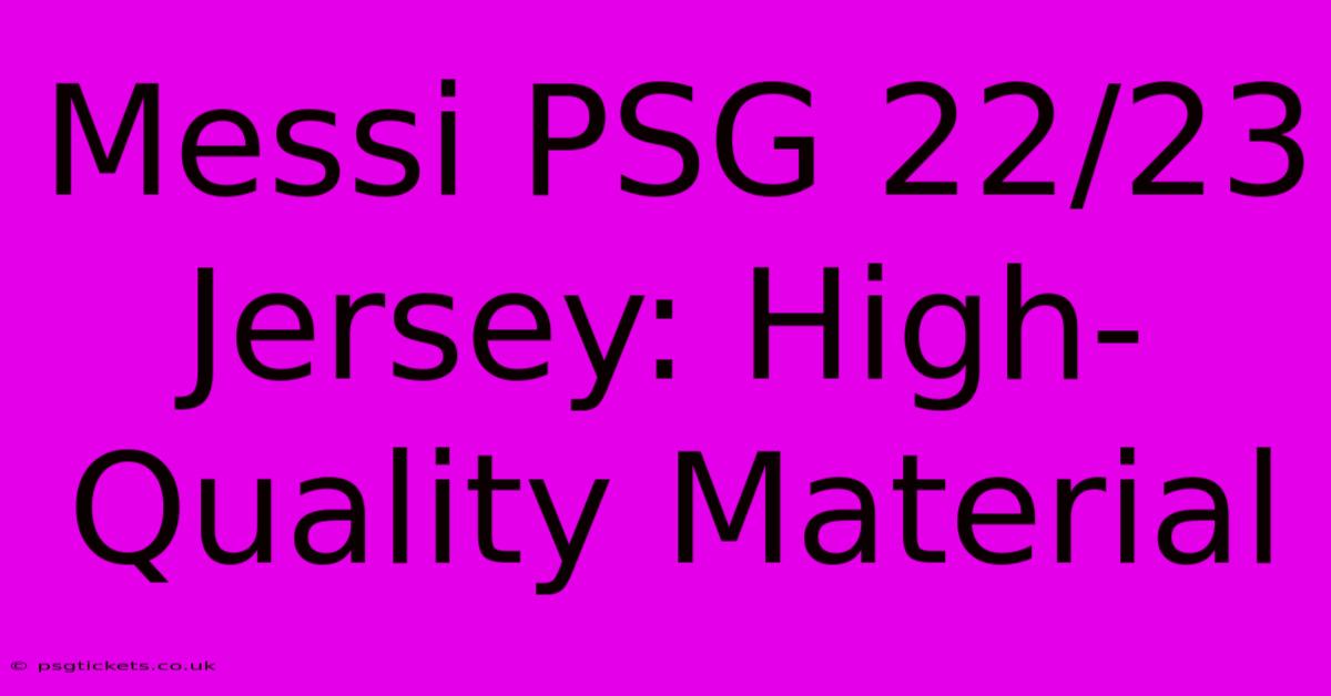 Messi PSG 22/23 Jersey: High-Quality Material