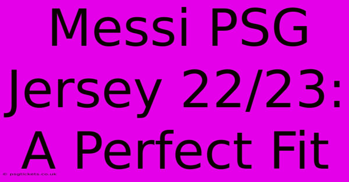 Messi PSG Jersey 22/23: A Perfect Fit