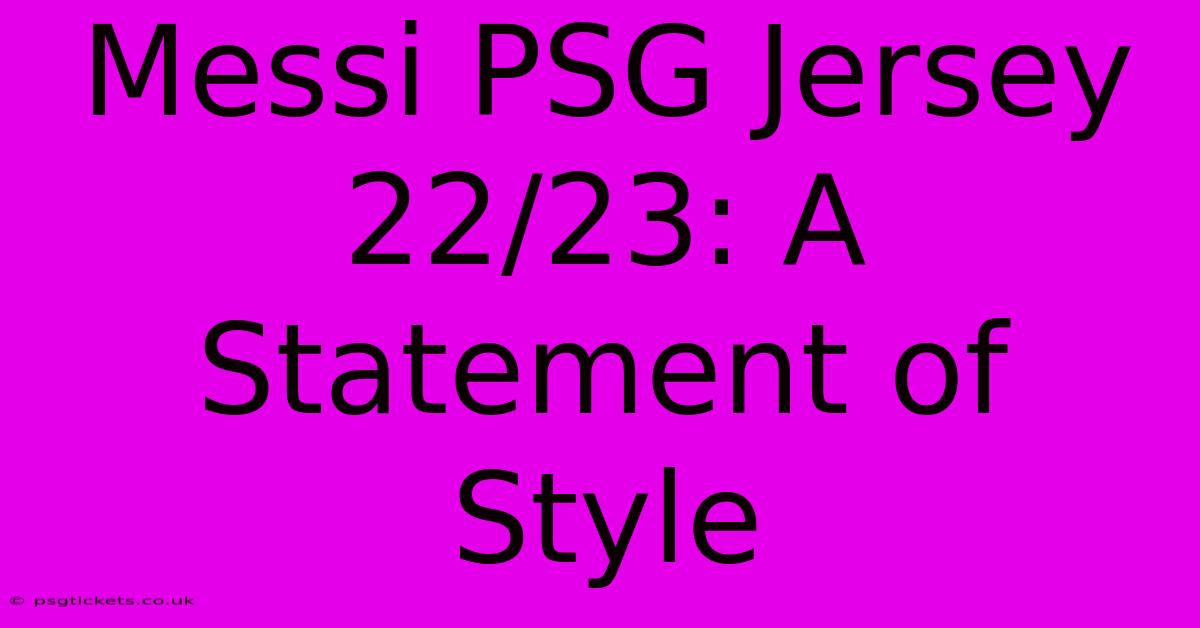 Messi PSG Jersey 22/23: A Statement Of Style