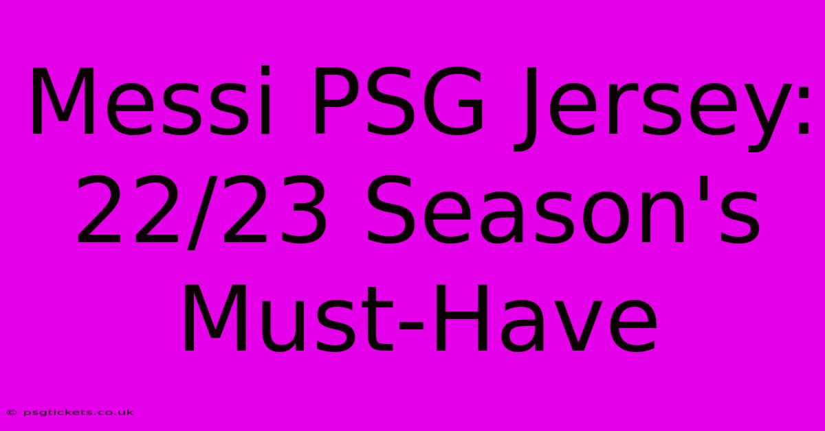 Messi PSG Jersey: 22/23 Season's Must-Have