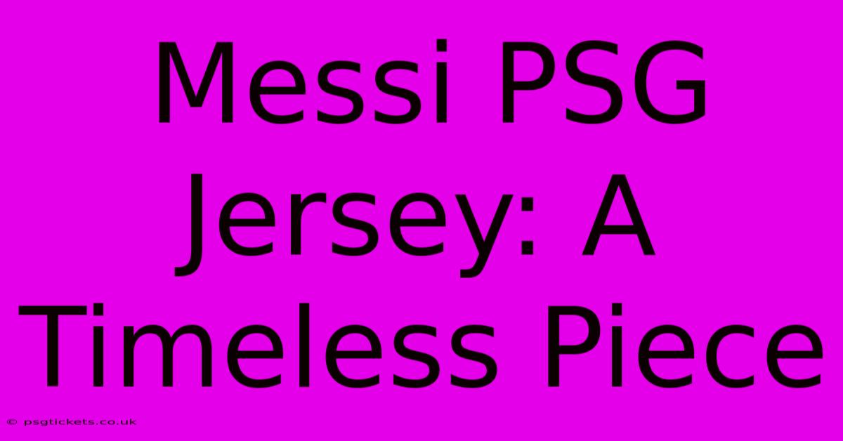 Messi PSG Jersey: A Timeless Piece