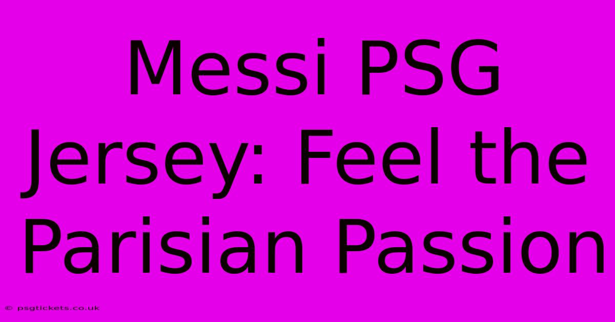 Messi PSG Jersey: Feel The Parisian Passion