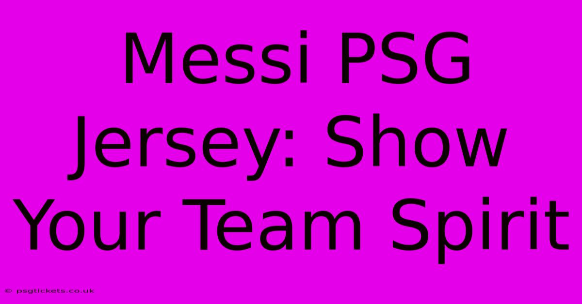 Messi PSG Jersey: Show Your Team Spirit