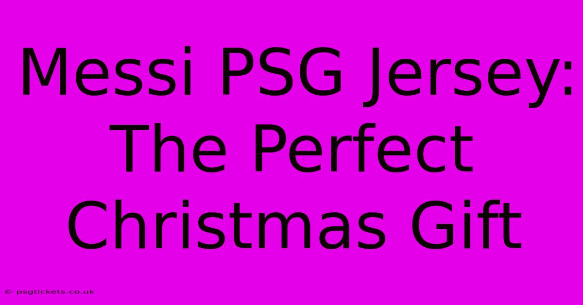 Messi PSG Jersey: The Perfect Christmas Gift