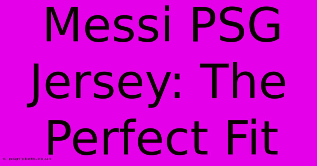 Messi PSG Jersey: The Perfect Fit