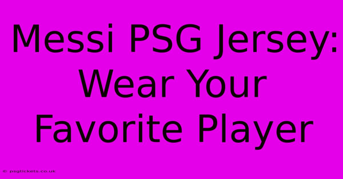 Messi PSG Jersey: Wear Your Favorite Player