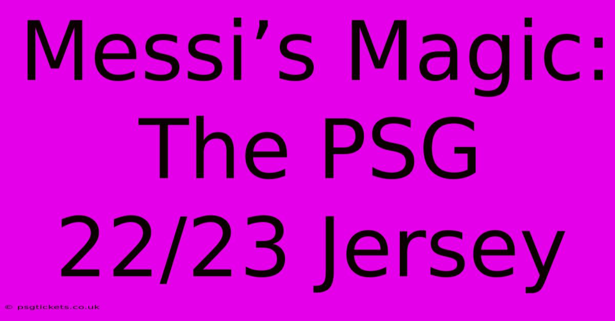 Messi’s Magic: The PSG 22/23 Jersey