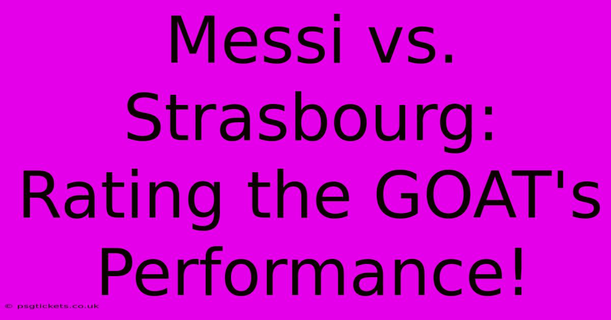 Messi Vs. Strasbourg: Rating The GOAT's Performance!