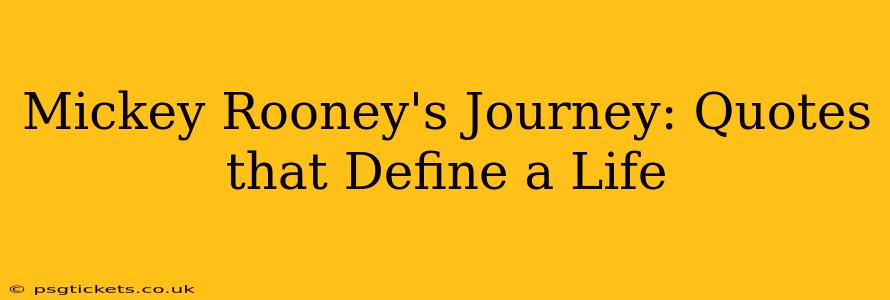 Mickey Rooney's Journey: Quotes that Define a Life